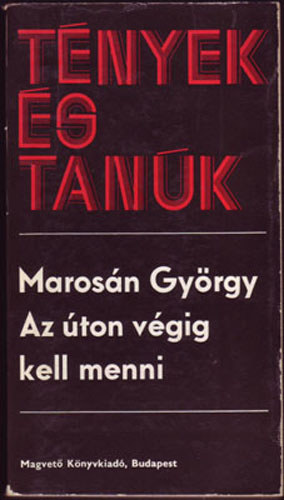 Marosn Gyrgy - Az ton vgig kell menni(Tnyek s tank)