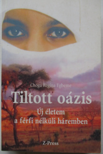 Choga Regina Egbeme - Tiltott o�zis- �j �letem a f�rfi n�lk�li h�remben