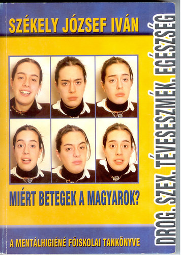 Szkely Jzsef Ivn - Drog,Szex,Tveszmk,Egszsg.  Mirt Betegek A Magyarok ? A mentlhigin fiskolai tanknyve.