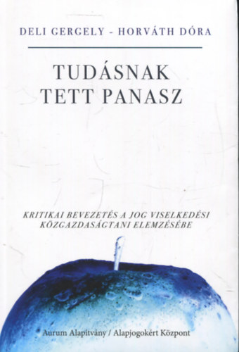 Horvth Dra Deli Gergely - Tudsnak tett panasz - Kritikai bevezets a jog viselkedsi kzgazdasgtani elemzsbe