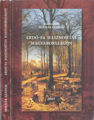 Moln�r S�ndor  (szerk.) - Erd�-Fa hasznos�t�s Magyarorsz�gon