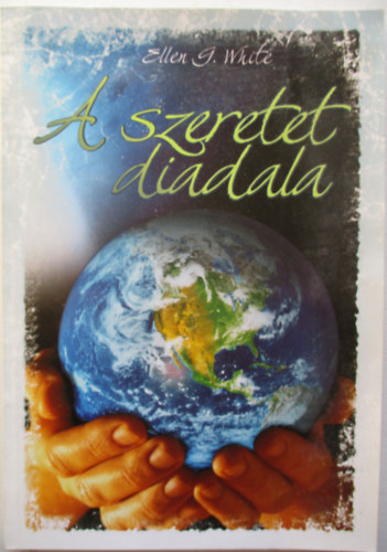 Ellen Gould White - A szeretet diadala
