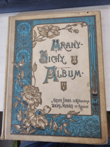 Arany J.; Zichy M. - Arany-Zichy album. Arany Jnos 24 kltemnye Zichy Mihly 40 rajzval