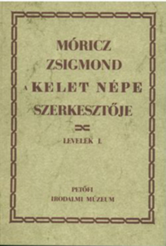 Móricz Zsigmond, a Kelet Népe szerkesztője - Levelek I-II. (A levelek jegyzetei)