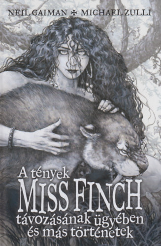 Michael Zulli Neil Gaiman - A t�nyek Miss Finch t�voz�s�nak �gy�ben �s m�s t�rt�netek