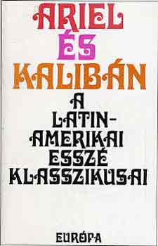 Ariel �s Kalib�n (A latin-amerikai essz� klasszikusai)
