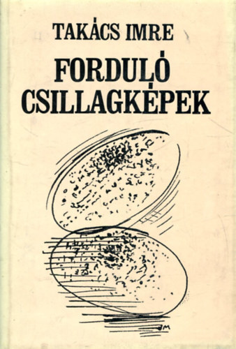 Tak�cs Imre - Fordul� csillagk�pek