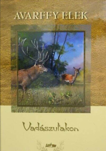 Avarffy Elek - Vadászutakon //43 képpel//