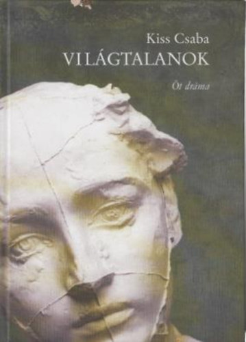 Kiss Csaba - Vil�gtalanok �t dr�ma