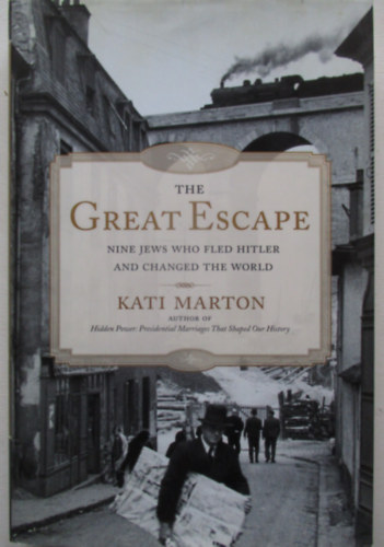 Kati Marton - The Great Escape - Nine Jews Who Fled Hitler and Changed the World