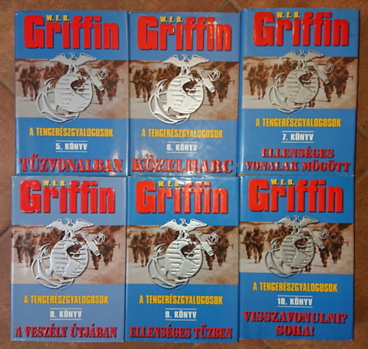 W. E. B. Griffin - 6 ktet W.E.B. Griffin Tengerszgyalogosok cm sorozatbl: 5. Tzvonalban, 6. Kzelharc, 7. Ellensges vonalak mgtt, 8. A veszly tjban, 9. Ellensges tzben, 10. Visszavonulni? Soha!