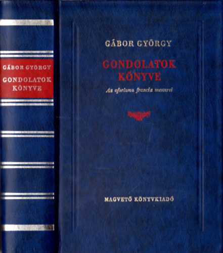 Gbor Gyrgy - Gondolatok knyve (Az aforizma francia mesterei)