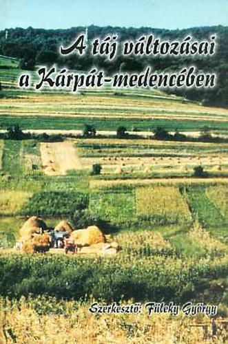 F�leky Gy�rgy  (szerk.) - A t�j v�ltoz�sai a K�rp�t-medenc�ben