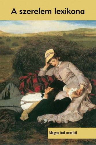 K�r�ssi P. J�zsef  (szerk.) - A szerelem lexikona - Magyar �r�k novell�i