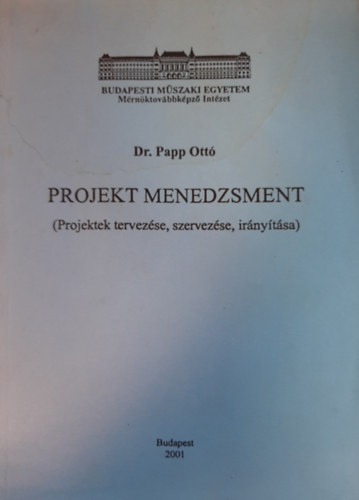 Dr. Papp Ott� - Projekt menedzsment (Projektek tervez�se, szervez�se, ir�ny�t�sa)