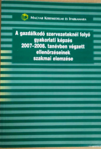 A gazd�lkod� szervezetekn�l foly� gyakorlati k�pz�s 2007-2008. tan�vben v�gzett ellen�rz�seinek szakmai elemz�se