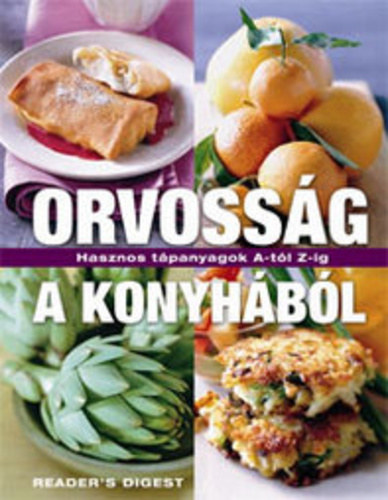 S�rv�ry Gabriella  (szerk) - Orvoss�g a konyh�b�l - Hasznos t�panyagok A-t�l Z-ig