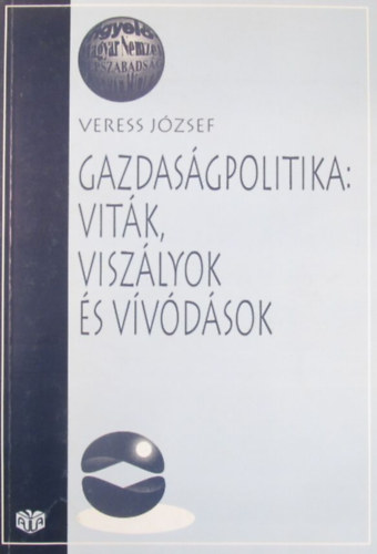 Veress J�zsef - Gazdas�gpolitika: vit�k, visz�lyok �s v�v�d�sok