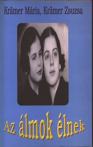 Kramer Mária - Kramer Zsuzsa - Az álmok élnek