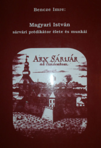 Bencze Imre - Magyari Istv�n, s�rv�ri pr�dik�tor �lete �s munk�i