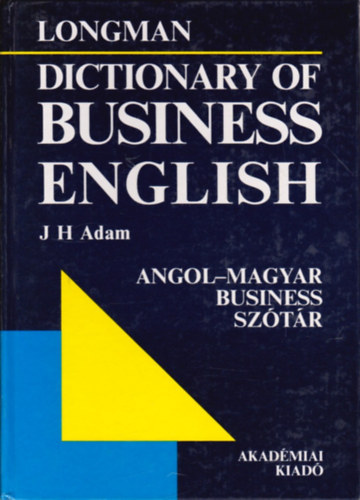 J. H. Adam  (tdolg.) - Longman - Angol-magyar business sztr (Longman - Dictionary of business english)