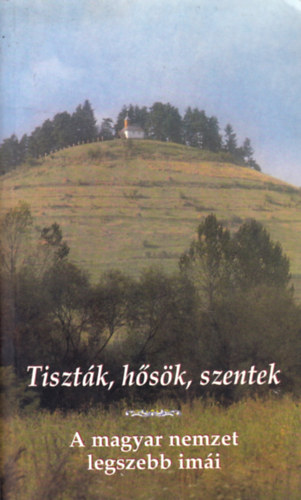 Tiszt�k, h�s�k, szentek