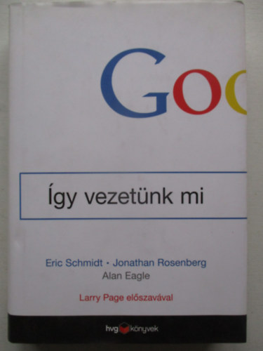 Eric Schmidt, Eagle, Alan Jonathan Rosenberg - Google - �gy vezet�nk mi