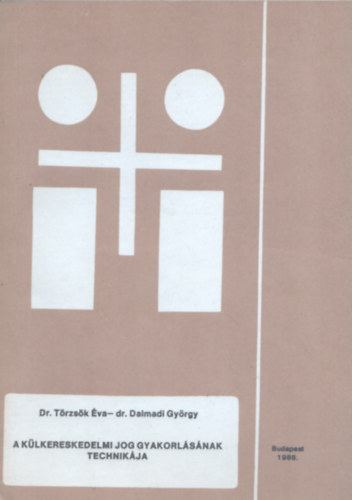 Dr. T�rzs�k �va -dr. Dalmadi Gy�rgy - A k�lkereskedelmi jog gyakorl�s�nak technik�ja