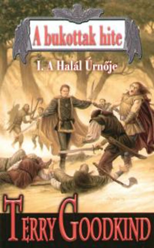 Terry Goodkind - A bukottak hite I. - A Halál úrnője