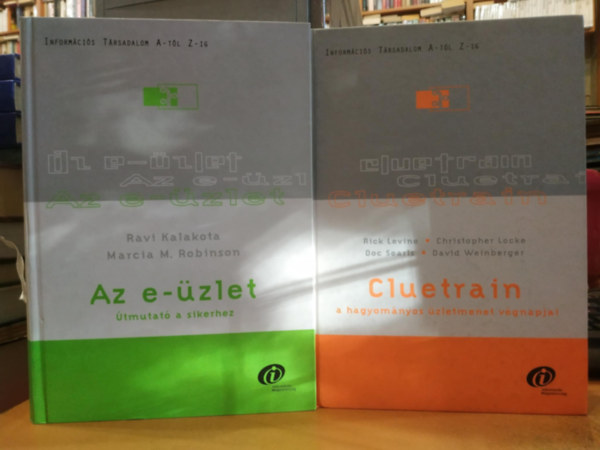 Marcia M. Robinson, Rick Levine, Christopher Locke, Doc Searls, David Weinberger Ravi Kalakota - 2 db Információs Társadalom A-tól Z-ig: Az e-üzlet (Útmutató a sikerhez) + Cluetrain (A hagyományos üzletmenet végnapjai)