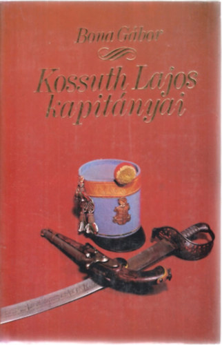 Bona Gbor - Kossuth Lajos kapitnyai