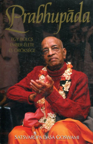 Satsvarupa Dasa Goswami - Prabhupda (Egy blcs ember lete s rksge)