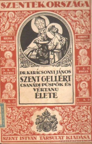 Dr. Karcsonyi Jnos - Szent Gellrt csandi pspk s vrtan lete (I.kiads)