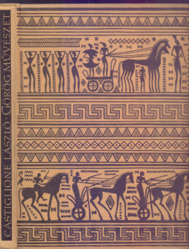 Castiglione Lszl - Grg mvszet    - Lysippos s a hellnisztikus mvszet kialakulsa - A grg kermia legfontosabb vzaformi - Idrendi tblzat   (Fekete-fehr s sznes fotkkal illusztrlt)