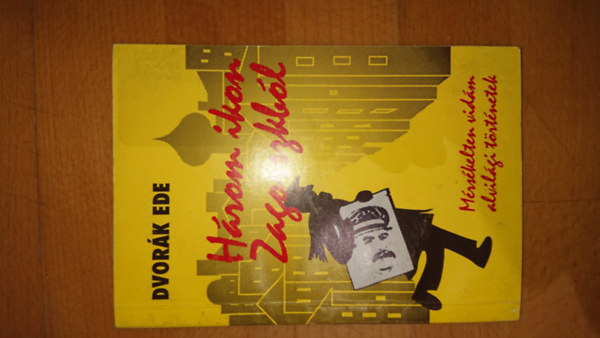 Dvorák Ede - Három ikon Zagorszkból (Mérsékelten vidám alvilági történetek)