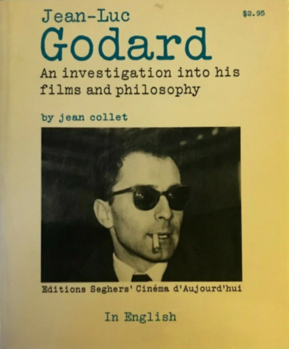 Jean Collet - Jean-Luc Godard: An Investigation Into His Films and Philosophy