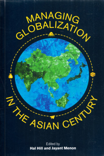 Jayant Menon Hal Hill - Managing Globalization in the Asian Century