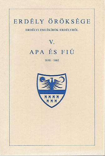 Erdély öröksége V.- Apa és fiú (1630-1661)- reprint
