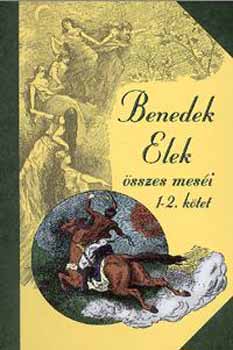 Benedek Elek - Benedek Elek sszes mesi 1-2. ktet