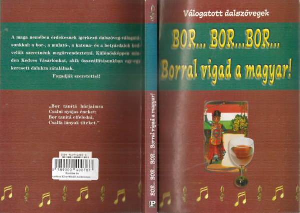 Szab Andrs  (szerk.) - Bor...Bor...Bor...Borral vgad a magyar! - Vlogatott dalszvegek (Bordalok, mulat ntk, katona- s betyrdalok)