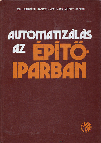 Dr. Horvth Jnos-Warvasovszky Jnos - Automatizls az ptiparban