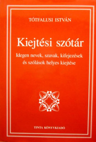 Ttfalusi Istvn - Kiejtsi sztr - Idegen nevek, szavak, kifejezsek s szlsok helyes kiejtse