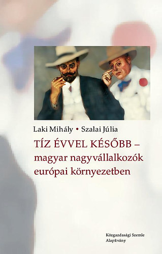 Laki Mihly; Szalai Jlia - Tz vvel ksbb - magyar nagyvllalkozk eurpai krnyezetben