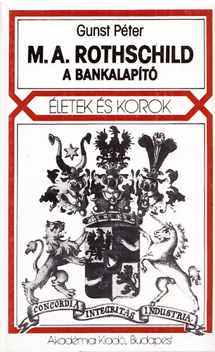Gunst P�ter - M.A. Rothschild, a bankalap�t�