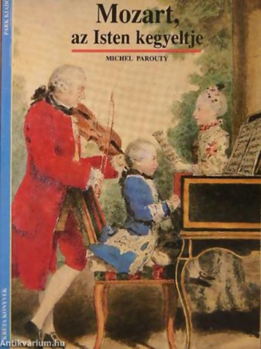 Michel Parouty - Mozart, az Isten kegyeltje - Krta knyvek 1.