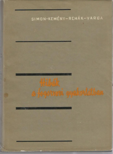 Simon-Kem�ny-Reh�k-Varga - Hib�k a fogorvosi gyakorlatban
