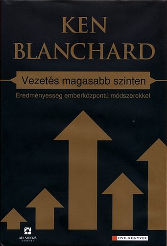 Ken Blanchard - Vezets magasabb szinten - Eredmnyessg emberkzpont mdszerekkel