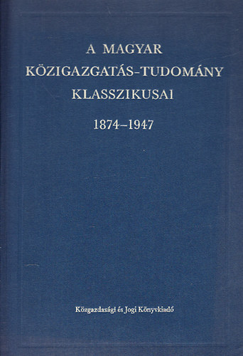 L�rincze Lajos  (szerk.) - A magyar k�zigazgat�s-tudom�ny klasszikusai 1874-1947