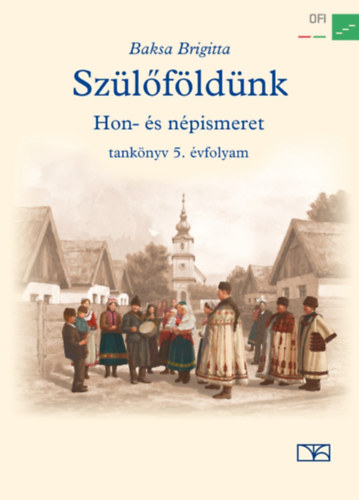 Dr. Baksa Brigitta - Szülőföldünk - Hon- és népismeret tankönyv 5. évfolyam
