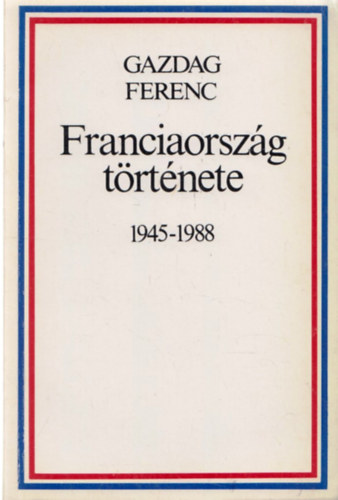 Gazdag Ferenc - Franciaorszg trtnete 1945-1988